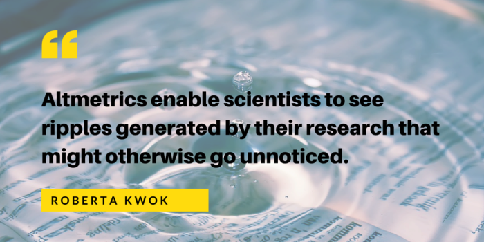 Altmetrics enable scientists to see ripples generated by their research that might otherwise go unnoticed.Roberta Kwok (1)